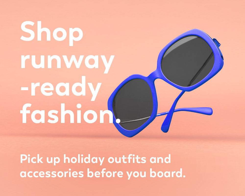 Shop runway-ready fashion. Pick up holiday outfits and accessories before you board.